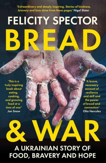 Bread and War : A Ukrainian Story of Food, Bravery and Hope - Felicity Spector