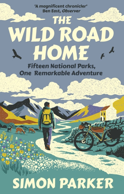 The Wild Road Home : Fifteen National Parks, One Remarkable Adventure - Simon Parker