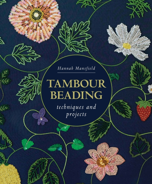 Tambour Beading : Techniques and Projects - Hannah Mansfield