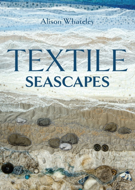 Front cover of Textile Seascapes by Alison Whateley, paperback