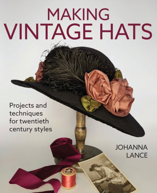 Making Vintage hats : Projects and techniques for twentieth century styles - Johanna Lance