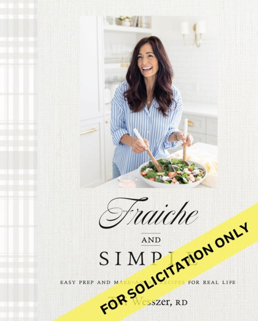 Fraiche and Simple : Easy Prep and Make-Ahead Recipes for Real Life - Tori Wesszer
