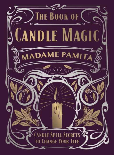 The Book of Candle Magic : Candle Spell Secrets to Change Your Life
