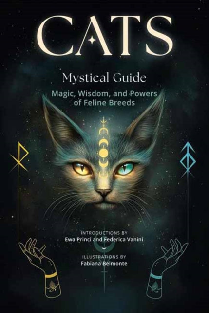 Cats, A Mystical Guide : Magic, Wisdom, and Powers of Feline Breeds - Fabiana Belmonte