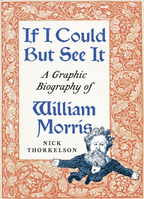 If I Could But See It : A Graphic Biography of William Morris - Paul Buhle