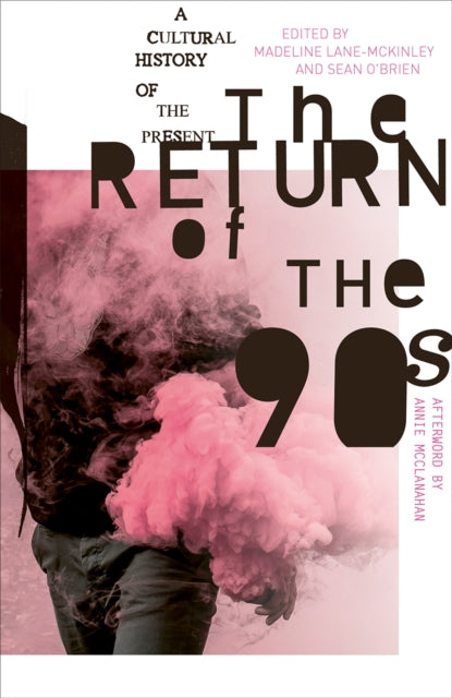 The Return of the 90s : A Cultural History of the Present - Madeline Lane-McKinley
