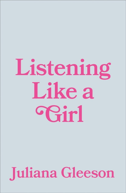 Listening Like a Girl - Juliana Gleeson