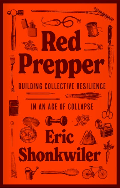 Red Prepper : Building Collective Resilience in an Age of Collapse - Eric Shonkwiler