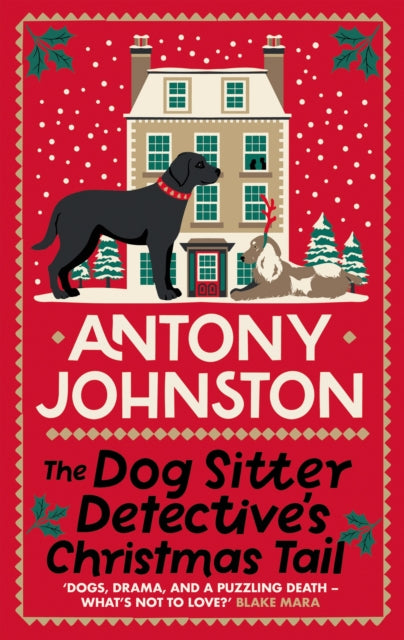 The Dog Sitter Detective's Christmas Tail : The canine cosy crime series - Antony Johnston