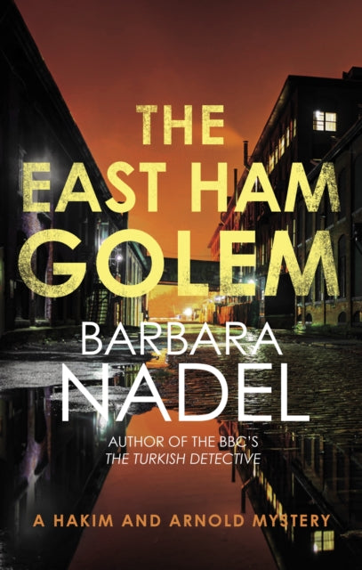 The East Ham Golem : From the author of the Inspector Ikmen series, inspiration for the BBC's The Turkish Detective - Barbara Nadel