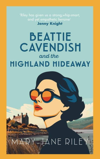 Beattie Cavendish and the Highland Hideaway : The compelling mystery series set at the dawn of the Cold War - Mary-Jane Riley