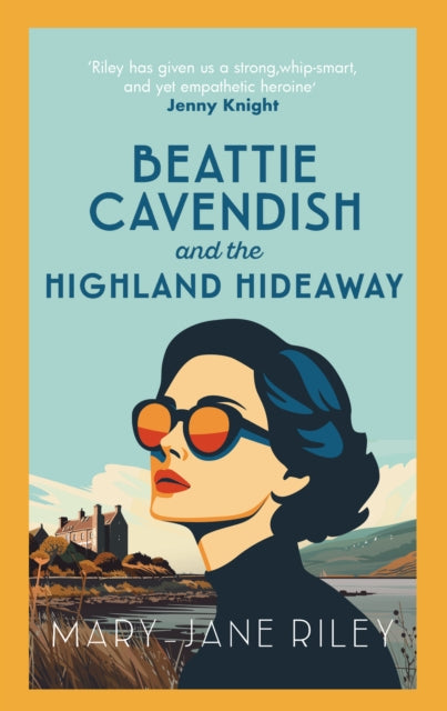 Beattie Cavendish and the Highland Hideaway : The compelling mystery series set at the dawn of the Cold War - Mary-Jane Riley