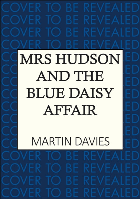 Mrs Hudson and the Blue Daisy Affair : The latest in the bestselling Baker Street-set series - Martin Davies