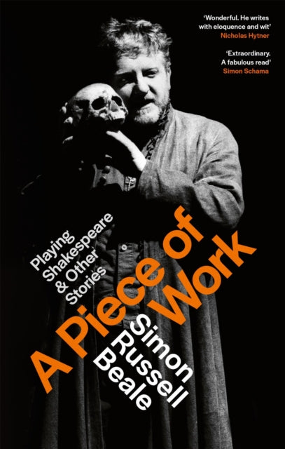 A Piece of Work : Playing Shakespeare and Other Stories - Simon Russell Beale