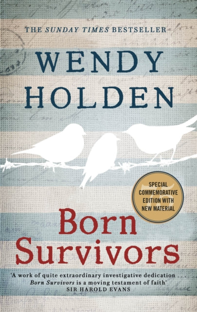 Born Survivors : The incredible true story of three pregnant mothers and their courage and determination to survive in the concentration camps - Wendy Holden