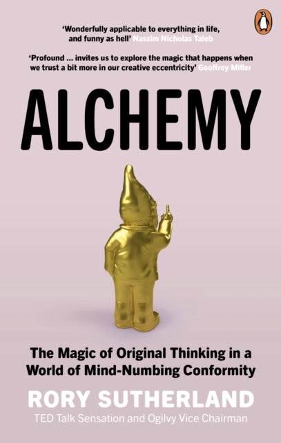 Alchemy : The Magic of Original Thinking in a World of Mind-Numbing Conformity - Rory Sutherland