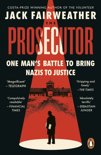 The Prosecutor : One Man's Battle to Bring Nazis to Justice - Jack Fairweather