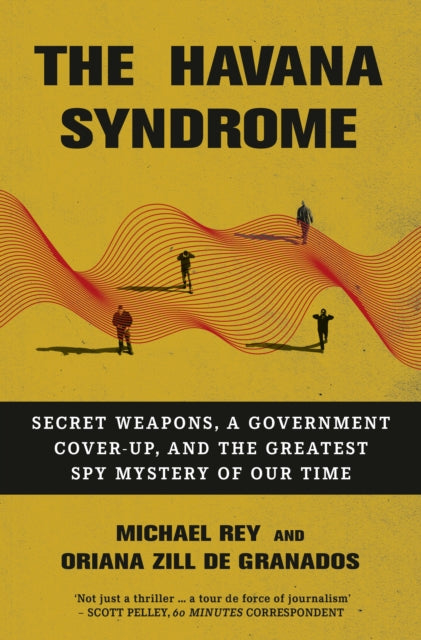 The Havana Syndrome : Secret Weapons, A Government Cover-Up, And The Greatest Spy Mystery Of Our Time - Oriana Zill