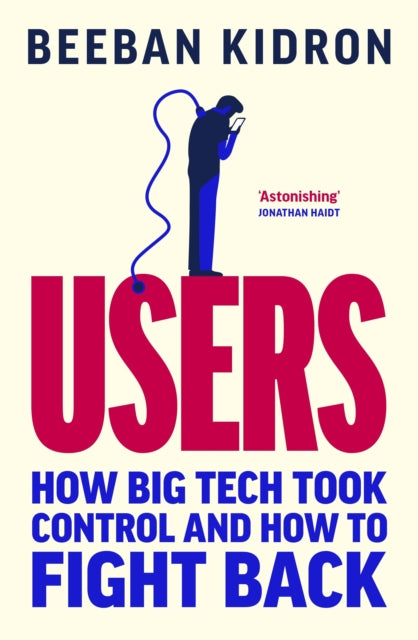Users : How Big Tech Took Control and How to Fight Back - Beeban Kidron