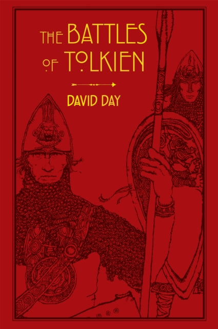 The Battles of Tolkien : An Illustrate Exploration of the Battles of Tolkien's World, and the Sources that Inspired his Work from Myth, Literature and History - David Day