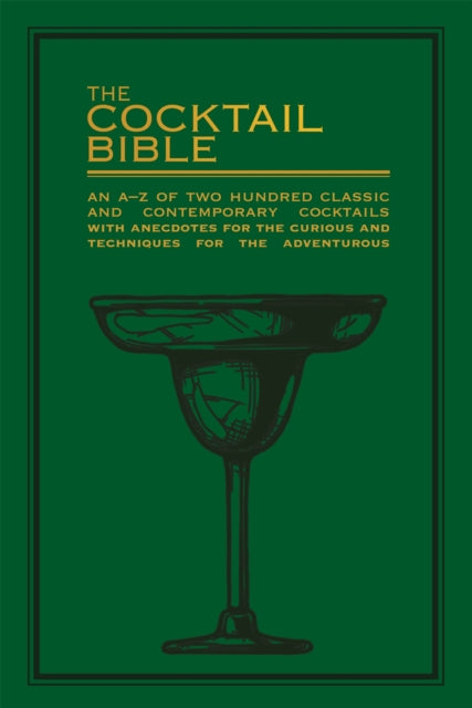 The Cocktail Bible : An A-Z of two hundred classic and contemporary cocktail recipes, with anecdotes for the curious and tips and techniques for the adventurous - Pyramid