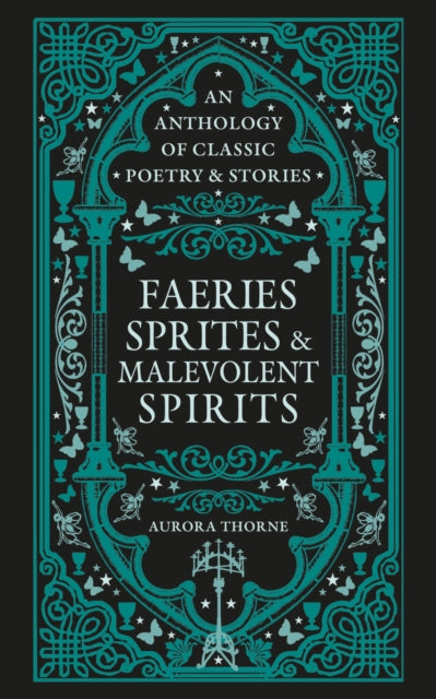 Faeries, Sprites & Malevolent Spirits : An anthology of classic poetry & stories - Aurora Thorne