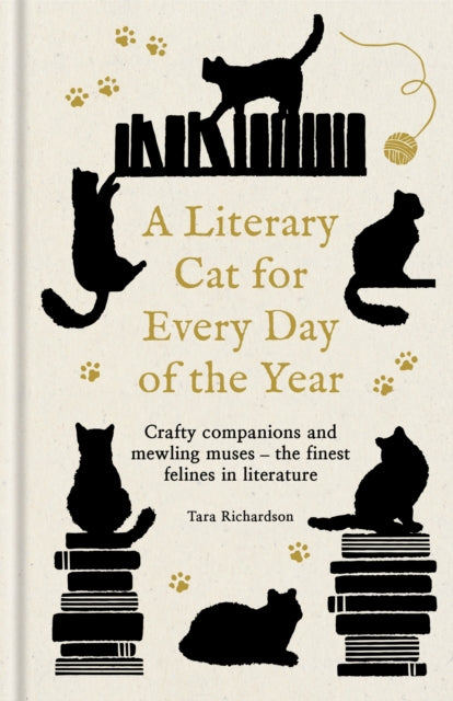 A Literary Cat for Every Day of the Year : Crafty companions and mewling muses - the finest felines in literature - Tara Richardson