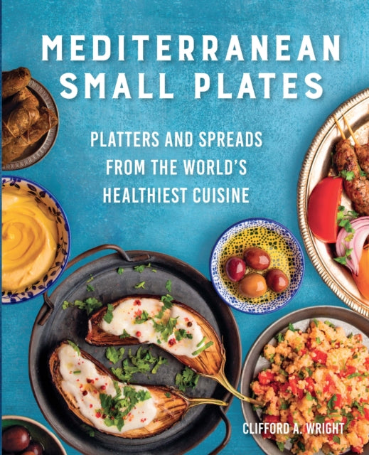 Mediterranean Small Plates : Platters and Spreads from the World's Healthiest Cuisine - Jeff McLaughlin