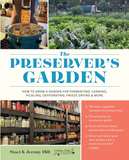 The Preserver's Garden : How to Grow a Garden for Fermenting, Canning, Pickling, Dehydrating, Freeze Drying, and More - Staci and Jeremy Hill