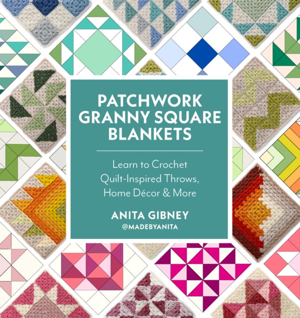Patchwork Granny Square Blankets : Learn to Crochet Quilt-Inspired Throws, Home Decor & More - @madebyanita