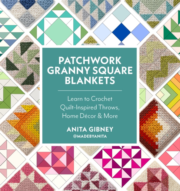 Patchwork Granny Square Blankets : Learn to Crochet Quilt-Inspired Throws, Home Decor & More - @madebyanita