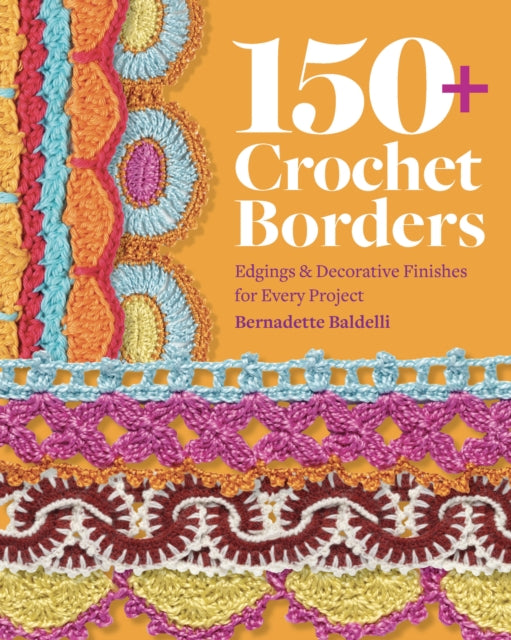 150+ Crochet Borders : Edgings and Decorative Finishes for Every Project-Inspired by Cities Around the World - Bernadette Baldelli