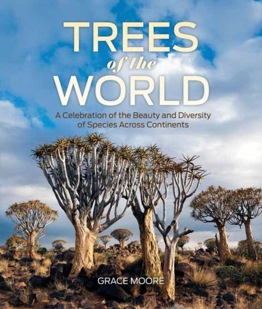 Trees of the World : A Celebration of the Beauty and Diversity of Species Across Continents - Grace Moore
