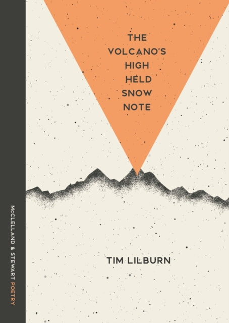 The Volcano's High Held Snow Note : Poems - Tim Lilburn