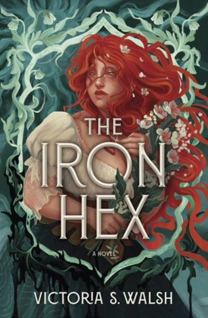 The Iron Hex : A Captivating Fantasy Romance of Outlawed Magic and Forbidden Love - Victoria S. Walsh