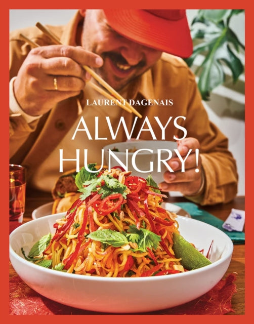 Always Hungry! : The Cookbook - Laurent Dagenais
