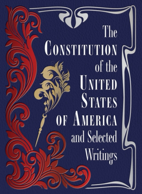 The Constitution of the United States of America and Selected Writings - Editors of Chartwell Books