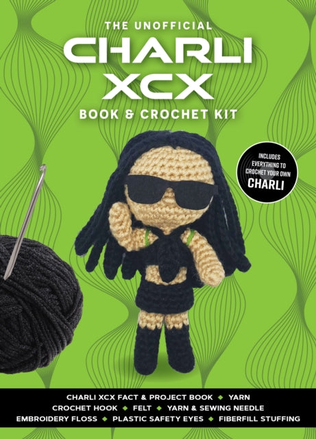 Unofficial Charli XCX Book and Crochet Kit : Includes Everything to Crochet Your Own Charli - Charli XCX Fact & Project Book, 2 Colors of Yarn, Crochet Hook, Felt, Yarn & Sewing Needle, Embroidery Flo - Kati Galusz