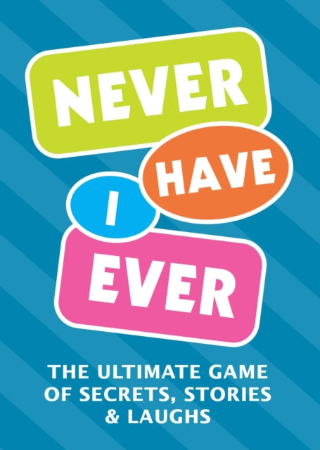 Never Have I Ever : The Ultimate Game of Secrets, Stories & Laughs - Editors of Chartwell Books
