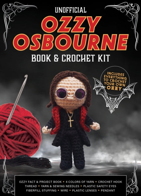 Unofficial Ozzy Osbourne Book and Crochet Kit : Includes Everything to Crochet Your Own Ozzy - Ozzy Fact & Project Book, 4 Colors of Yarn, Crochet Hook, Thread, Yarn & Sewing Needles, Plastic Safety E - Kati Galusz