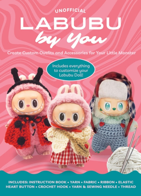 Unofficial Labubu by You : Create Custom Outfits and Accessories for Your Little Monster - Includes everything to customize you Labubu Doll! - Includes: Instruction book, Yarn, Fabric, Ribbon, Elastic - Editors of Chartwell Books