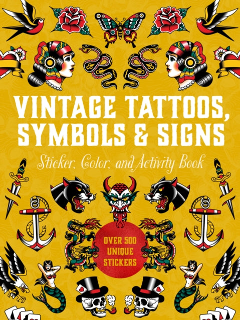 Vintage Tattoos, Symbols & Signs Sticker, Color & Activity Book : Over 500 Unique Stickers - Editors of Chartwell Books