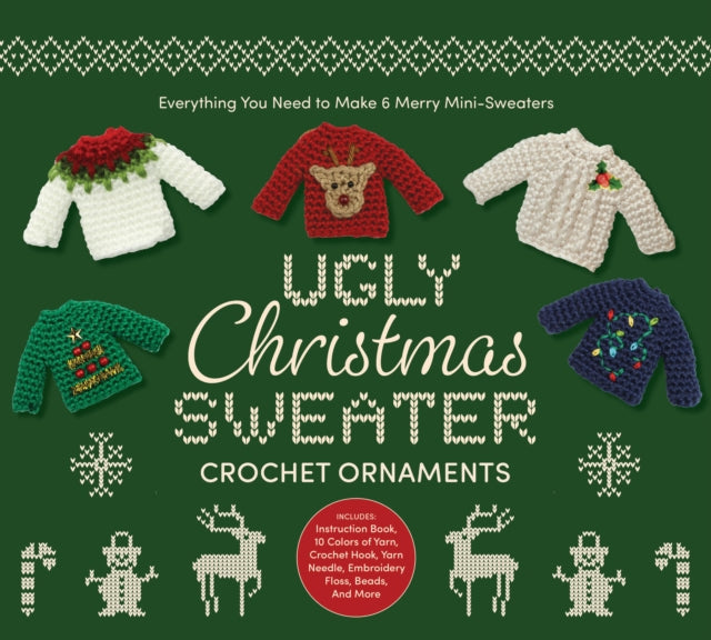 Ugly Christmas Sweater Crochet Ornaments : Everything You Need to Make 6 Merry Mini-Sweaters - Includes: Instruction Book, 10 Colors of Yarn, Crochet Hook, Yarn Needle, Embroidery Floss, Beads, and Mo - Editors of Chartwell Books