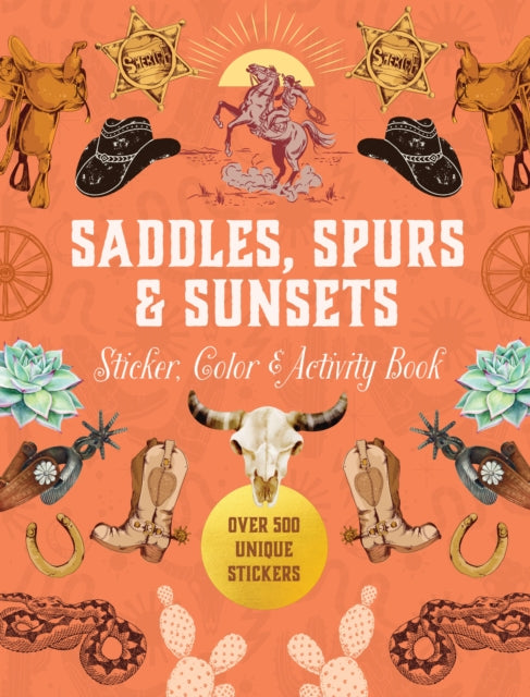 Saddles, Spurs & Sunsets Sticker, Color & Activity Book : Over 500 Unique Stickers - Editors of Chartwell Books