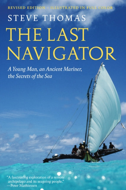 The Last Navigator : A Young Man, an Ancient Mariner, the Secrets of the Sea - Steve Thomas
