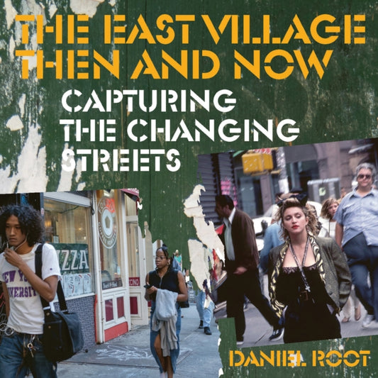 The East Village Then and Now : Capturing the Changing Streets - Daniel Root