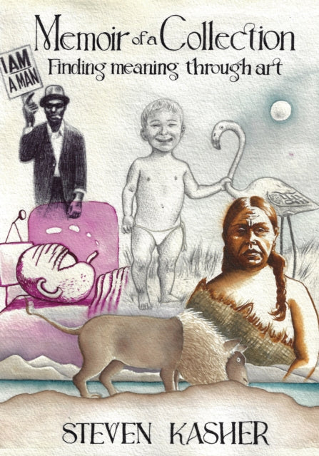 Memoir of a Collection : Finding Meaning through Art - Steven Kasher