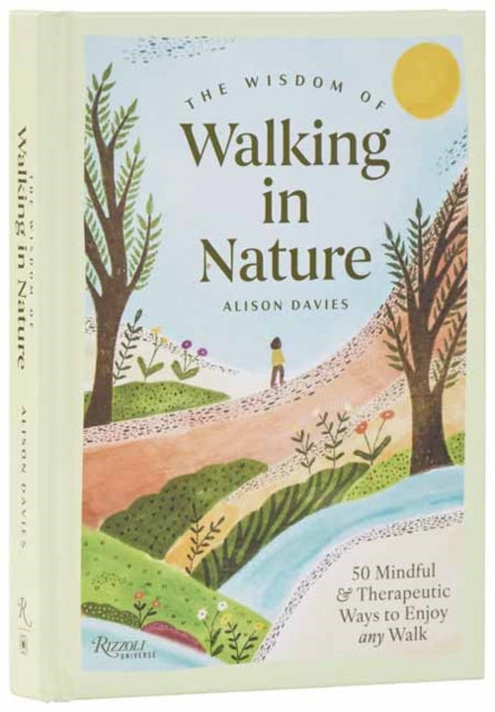 The Wisdom of Walking in Nature : 50 Mindful and Therapeutic Ways to Enjoy Any Walk - Alison Davies