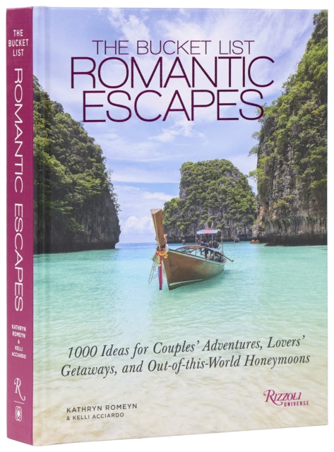 The Bucket List Romantic Escapes : 1000 Ideas for Couples' Adventures, Lovers' Getaways, and Out-of-this-World Honeymoons - Kathryn Romeyn