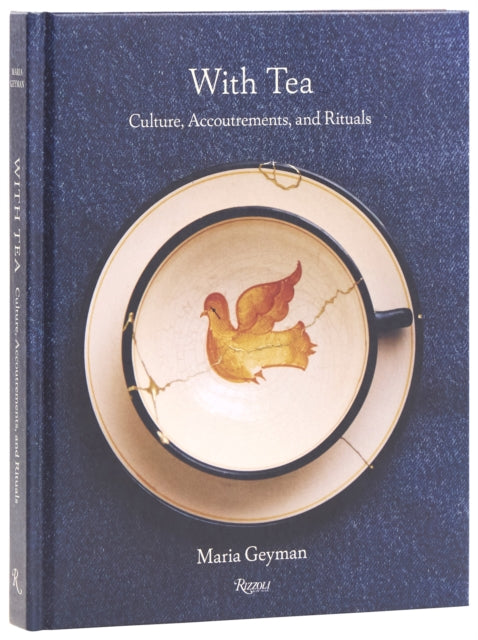With Tea : Culture, Accoutrements, and Rituals - Maria Geyman